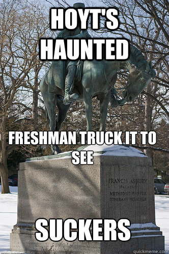 Hoyt's haunted Freshman truck it to see  SUCKERS  Drew University Meme