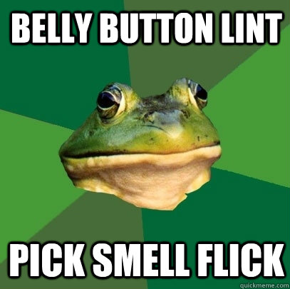 belly button lint pick smell flick  Foul Bachelor Frog