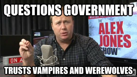 questions government trusts vampires and werewolves - questions government trusts vampires and werewolves  Alex Jones
