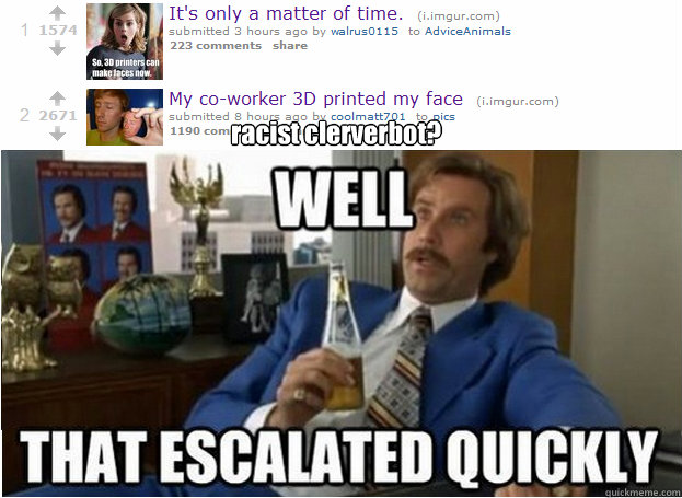 racist clerverbot?  That Escalated Quickly