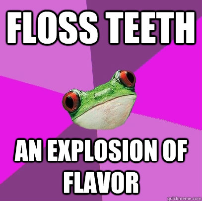 Floss teeth An explosion of flavor - Floss teeth An explosion of flavor  Foul Bachelorette Frog