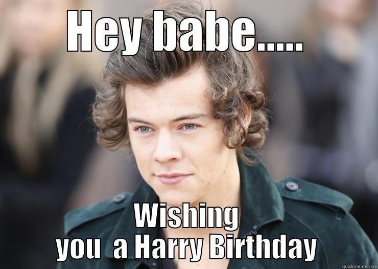 HEY BABE..... WISHING YOU  A HARRY BIRTHDAY Misc