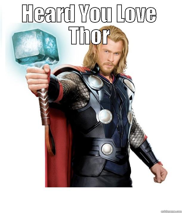 HEARD YOU LOVE THOR  Advice Thor