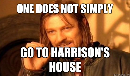 One Does Not Simply Go to harrison's house   Boromir