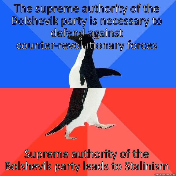 Krondstadt penguin - THE SUPREME AUTHORITY OF THE BOLSHEVIK PARTY IS NECESSARY TO DEFEND AGAINST COUNTER-REVOLUTIONARY FORCES SUPREME AUTHORITY OF THE BOLSHEVIK PARTY LEADS TO STALINISM Socially Awkward Awesome Penguin