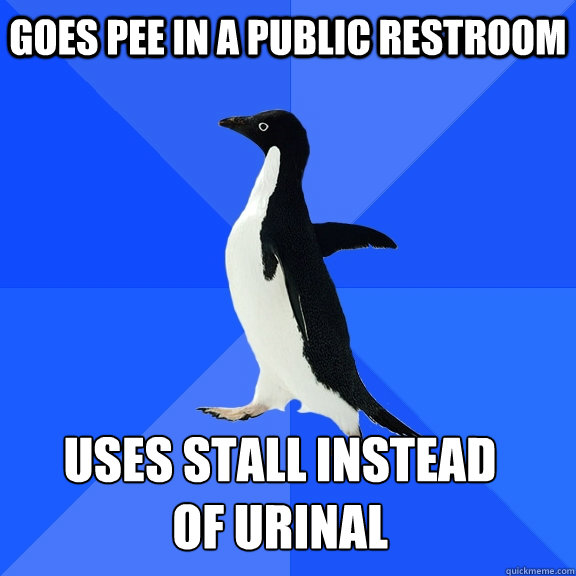goes pee in a public restroom uses stall instead
of urinal    Socially Awkward Penguin