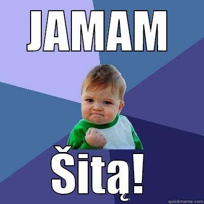 JAMAM ŠITĄ! Success Kid