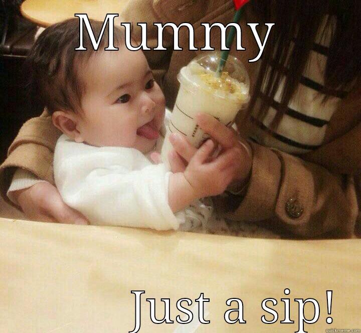 A funny baby  - MUMMY             JUST A SIP!  Misc