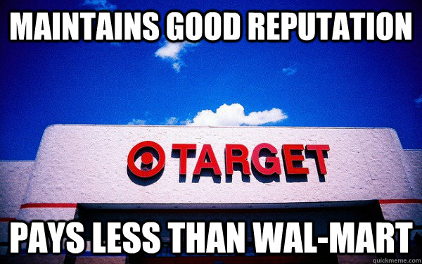 Maintains good reputation Pays less than Wal-Mart  