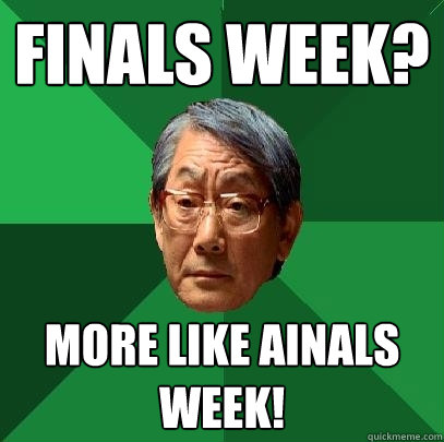 Finals Week? More Like Ainals Week!  High Expectations Asian Father