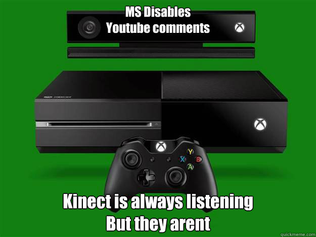 MS Disables 
Youtube comments Kinect is always listening
But they arent - MS Disables 
Youtube comments Kinect is always listening
But they arent  Xbox Head in the Sand