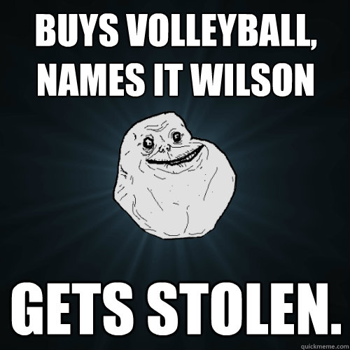 buys volleyball, names it wilson gets stolen.  Forever Alone