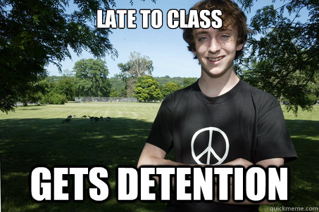 LATE TO CLASS GETS DETENTION  