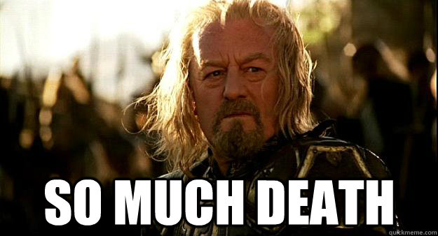So much death - So much death  Thoughtful Theoden