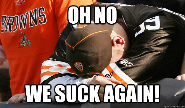 OH NO WE SUck again! - OH NO WE SUck again!  Cleveland Browns 2012