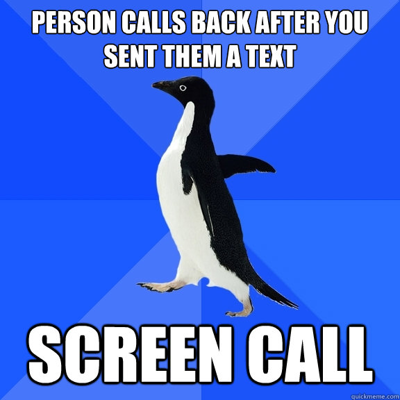 Person calls back after you sent them a text screen call  Socially Awkward Penguin