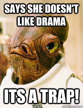 says she doesn't like drama its a trap!  