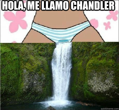 Hola, me llamo chandler   wet panties