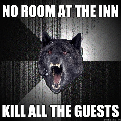 no room at the inn kill all the guests  Insanity Wolf