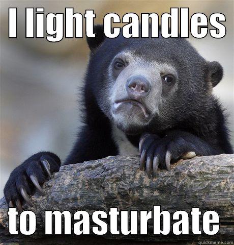  I LIGHT CANDLES    TO MASTURBATE  Confession Bear