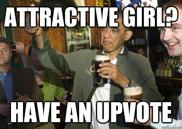Attractive girl? Have an Upvote  BARACK OBAMA APPROVES