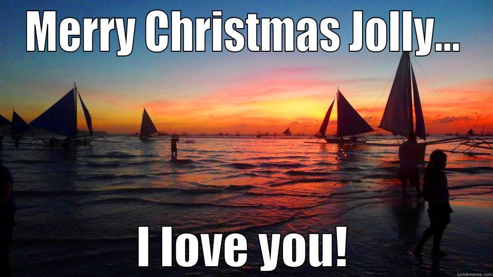 MERRY CHRISTMAS JOLLY... I LOVE YOU! Misc