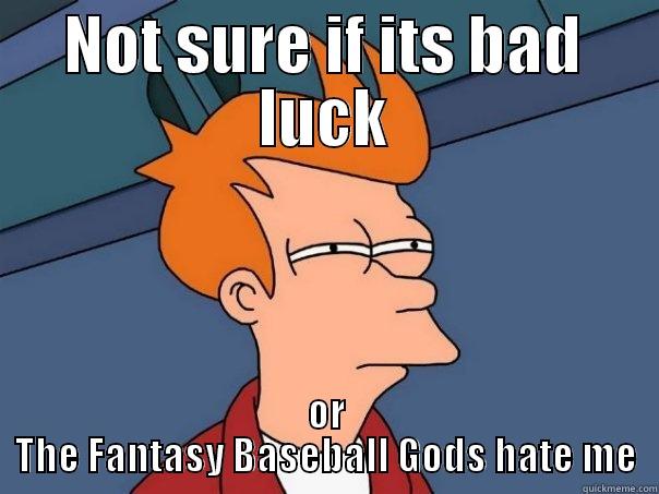 NOT SURE IF ITS BAD LUCK OR THE FANTASY BASEBALL GODS HATE ME Futurama Fry
