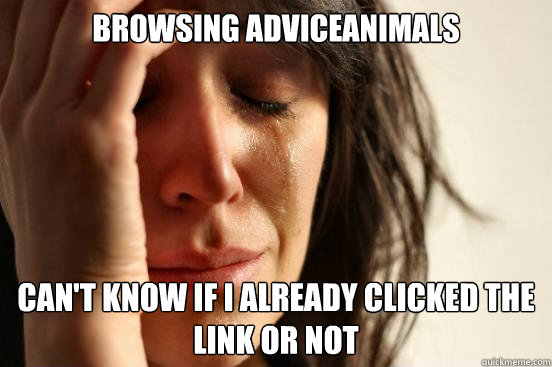 Browsing AdviceAnimals can't know if I already clicked the link or not  First World Problems