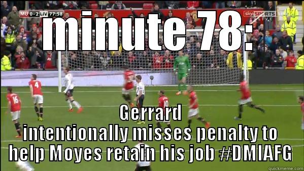 MINUTE 78: GERRARD INTENTIONALLY MISSES PENALTY TO HELP MOYES RETAIN HIS JOB #DMIAFG Misc