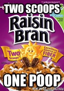 TWO SCOOPS ONE POOP - TWO SCOOPS ONE POOP  Raisin Bran