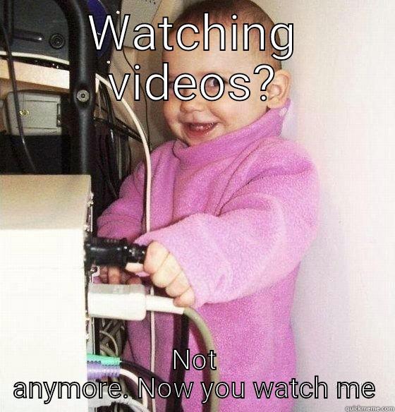 WATCHING VIDEOS? NOT ANYMORE. NOW YOU WATCH ME Troll Baby