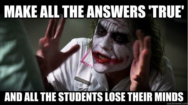 Make all the answers 'true' AND all the students lose their minds  Joker Mind Loss