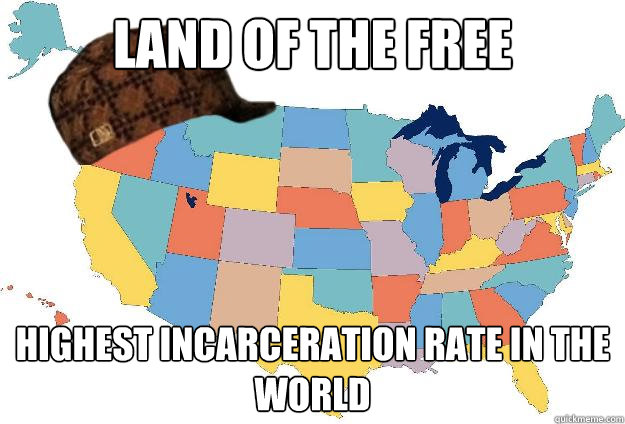 land of the free highest incarceration rate in the world - land of the free highest incarceration rate in the world  Scumbag USA