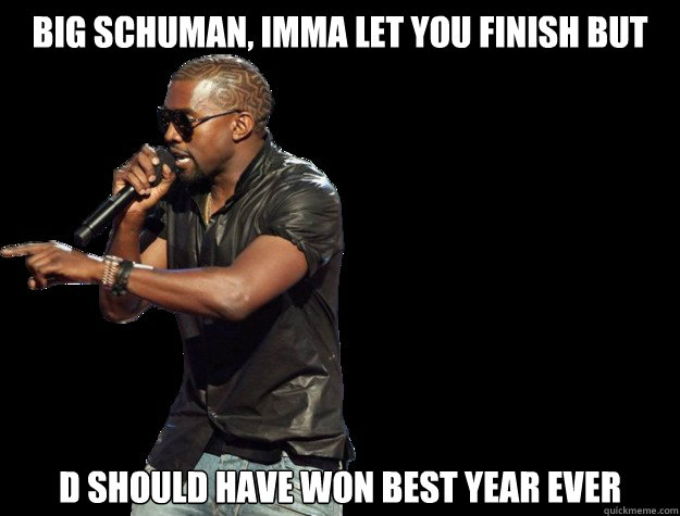 Big Schuman, IMMA LET YOU FINISH BUT D Should have won Best Year Ever  Kanye West Christmas