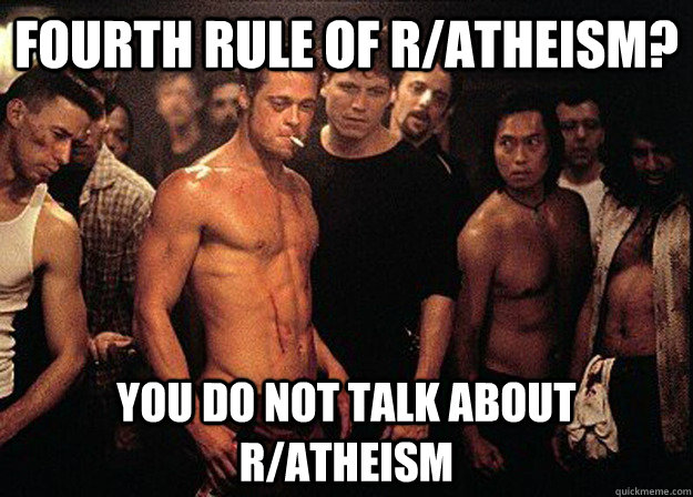 Fourth rule of r/Atheism? You do not talk about r/atheism  