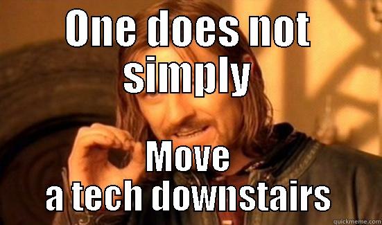 ONE DOES NOT SIMPLY MOVE A TECH DOWNSTAIRS Boromir