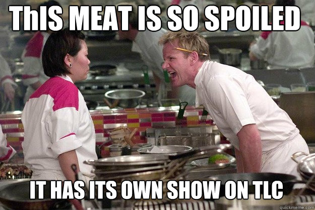 IT HAS ITS OWN SHOW ON TLC ThIS MEAT IS SO SPOILED - IT HAS ITS OWN SHOW ON TLC ThIS MEAT IS SO SPOILED  Misc