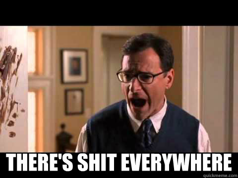  There's shit everywhere -  There's shit everywhere  Shit everywhere