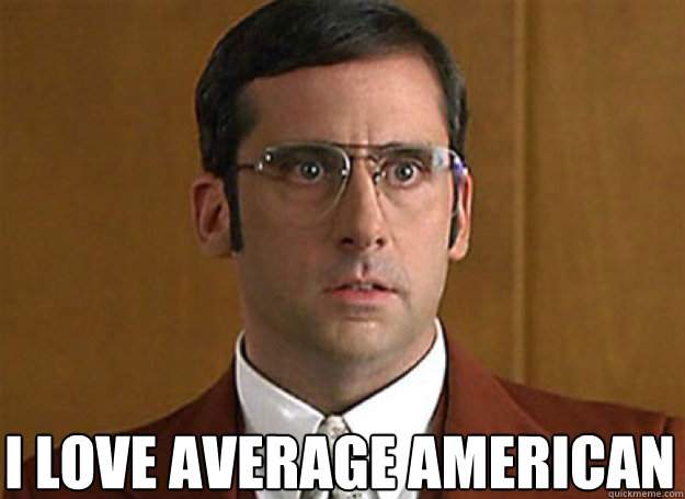  I LOVE AVERAGE AMERICAN  