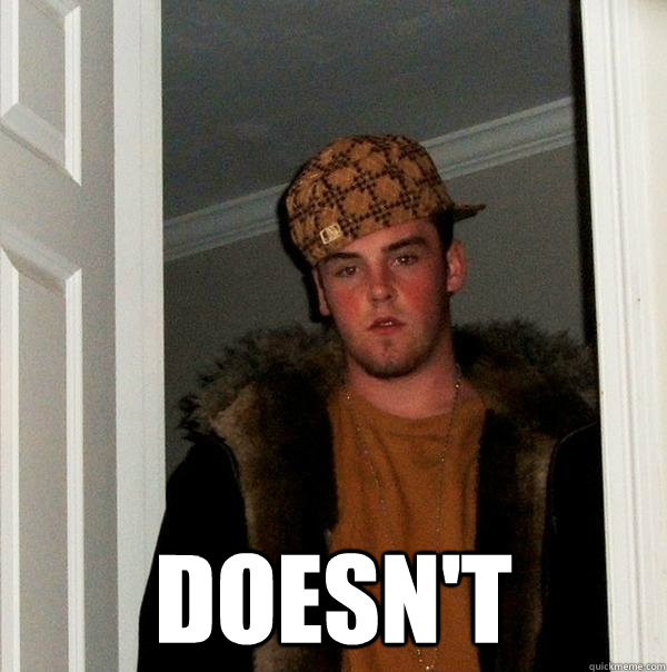  Doesn't  Scumbag Steve
