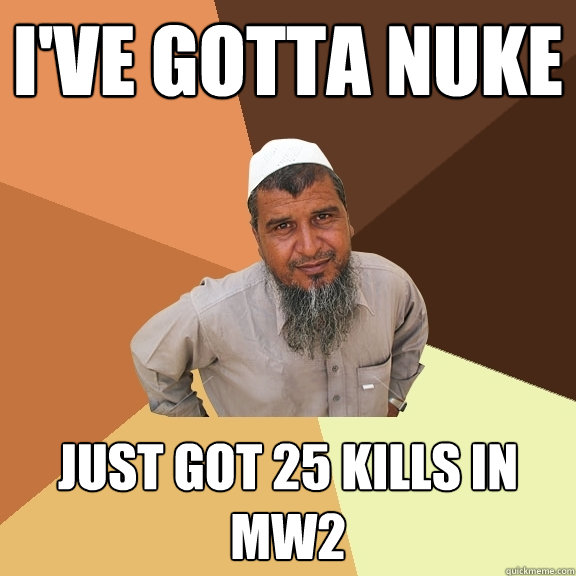 I've gotta Nuke Just got 25 kills in MW2  Ordinary Muslim Man