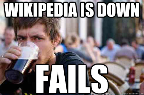 Wikipedia is down FAILS - Wikipedia is down FAILS  Lazy College Senior
