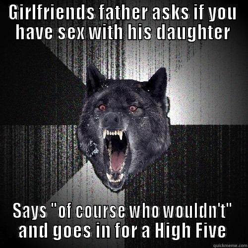 GIRLFRIENDS FATHER ASKS IF YOU HAVE SEX WITH HIS DAUGHTER SAYS 
