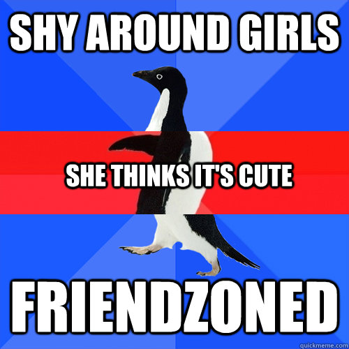 SHY AROUND GIRLS FRIENDZONED SHE THINKS IT'S CUTE  