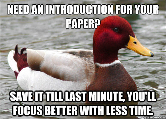 Need an introduction for your paper?
 Save it till last minute, you'll focus better with less time.  Malicious Advice Mallard