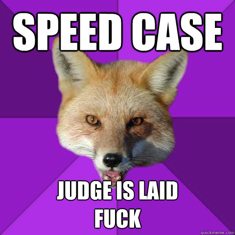 Speed Case Judge is laid
Fuck  Forensics Fox