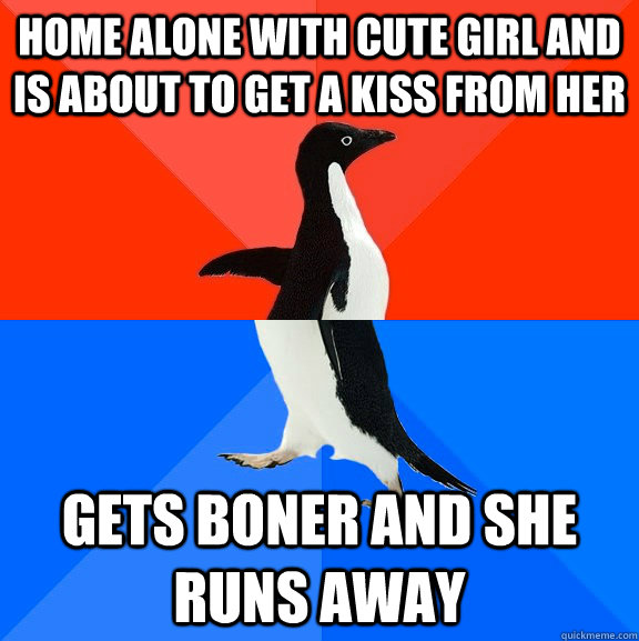 Home alone with cute girl and is about to get a kiss from her Gets boner and she runs away  Socially Awesome Awkward Penguin