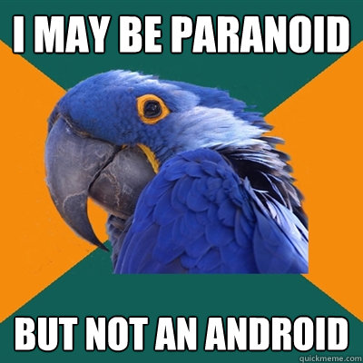I may be paranoid But not an android  Paranoid Parrot