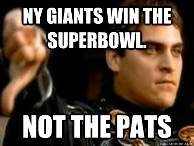NY Giants win the superbowl. Not the pats  Downvoting Roman