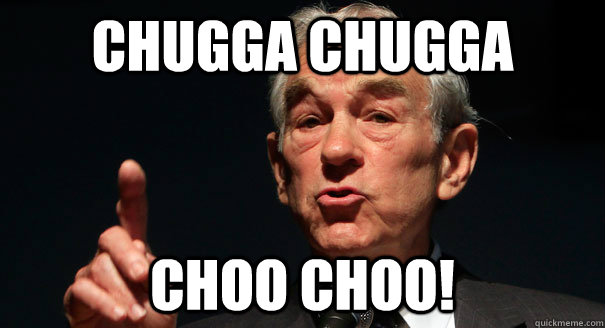 Chugga chugga choo choo! - Chugga chugga choo choo!  Ride the ron paul train